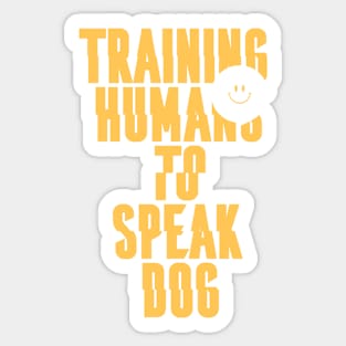 Training Humans to Speak Dog - Gift Idea for Dog Trainer Sticker